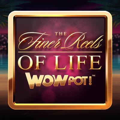 The Finer Reels of Life WOWPOT