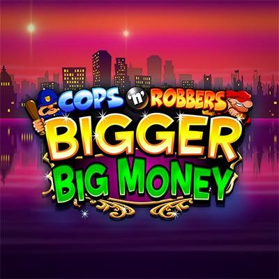Cops n Robbers Bigger Big Money