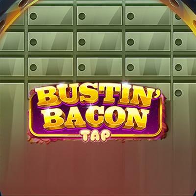 Bustin'   Bacon Tap